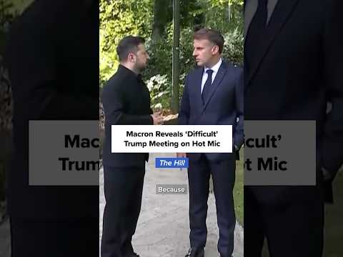 Macron Reveals ‘Difficult’ Trump Meeting on Hot Mic