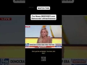 Fox News OBSESSES over Democrats’ attractiveness