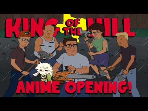 King of The Hill Anime Opening!